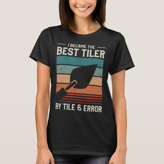 Camiseta I Became The Best Tiler By Tile & Error Tiling Til (Frente)