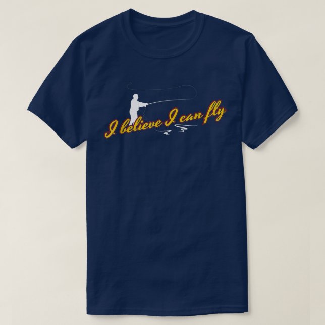Camiseta I Believe I Can Fly Funny Fly Fishing  (Frente do Design)