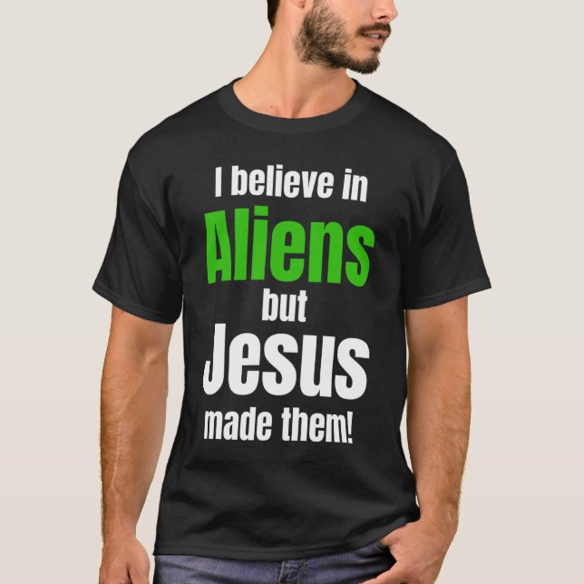 Camiseta I believe in Aliens but Jesus made them (Frente)