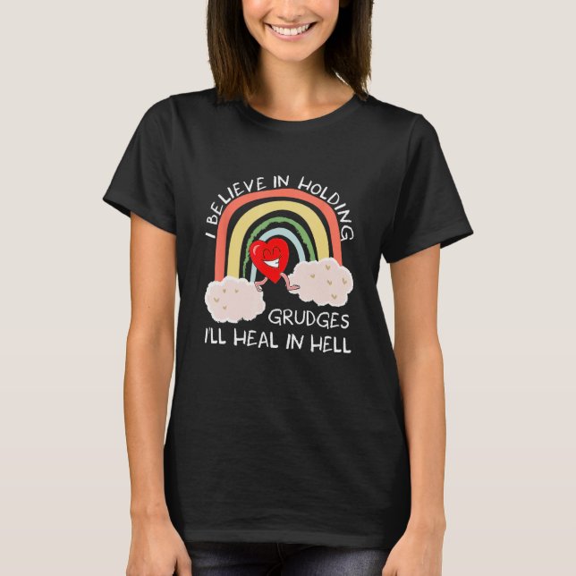 Camiseta I Believe In Holding Grudges Iu2019ll Heal In Hell (Frente)