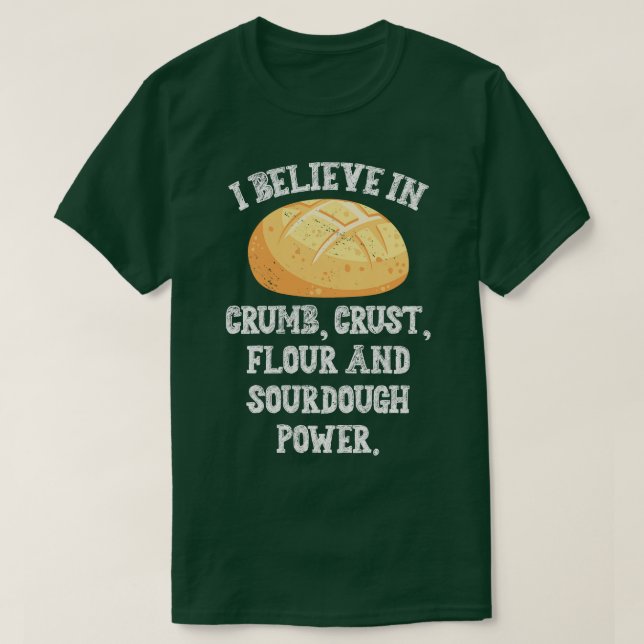 Camiseta I Believe In Sourdough Bread Baking Baker Bakery (Frente do Design)