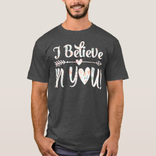 Camiseta I Believe In YouTeacher Testing Day