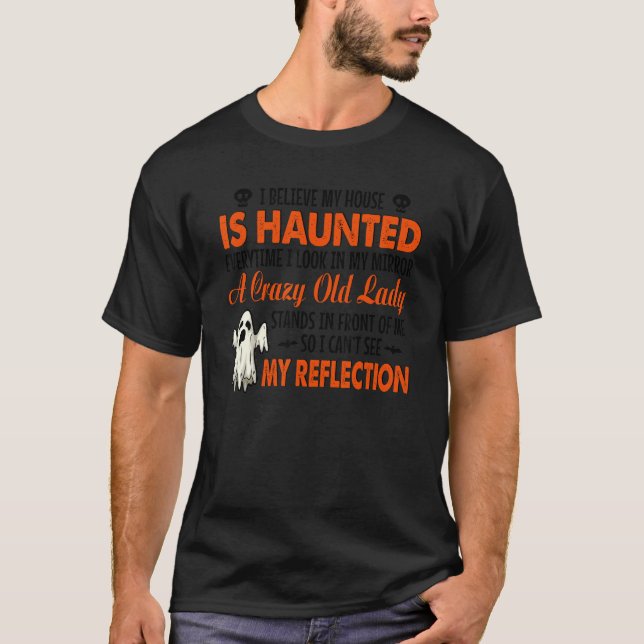 Camiseta I Believe My House Is Haunted Everytime I Look In  (Frente)