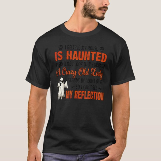 Camiseta I Believe My House Is Haunted Everytime I Look In  (Frente)
