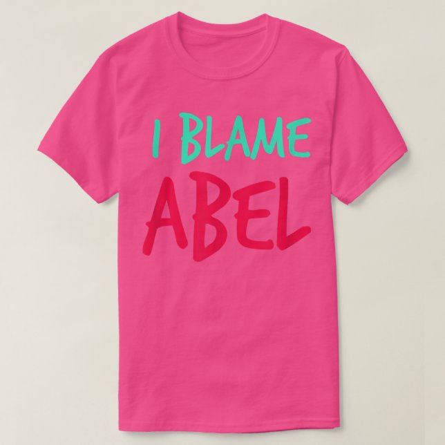 Camiseta I Blame Abel Friends First Name Buddy Nickname Per (Frente do Design)
