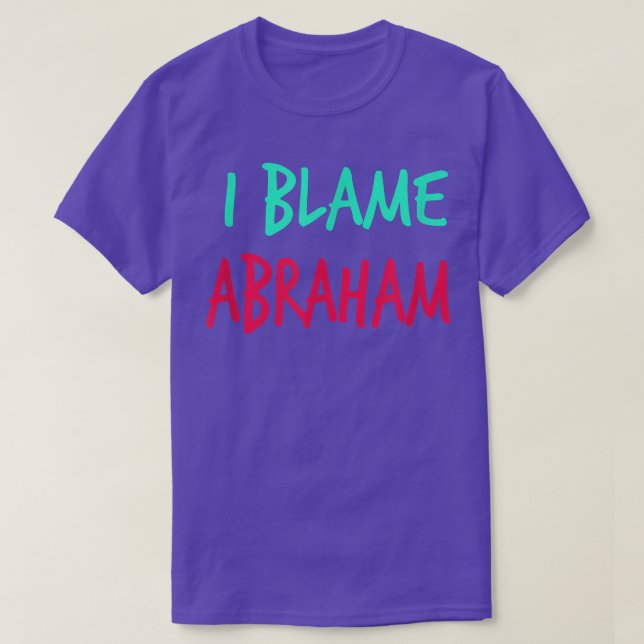 Camiseta I Blame Abraham Friends First Name Buddy Nickname  (Frente do Design)