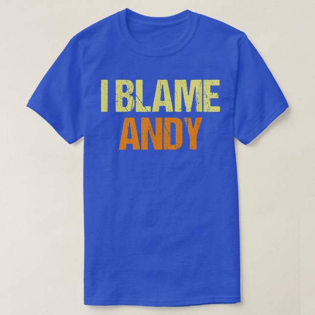 Camiseta I Blame Andy Funny Friends Humor Buddy Know It All (Frente do Design)