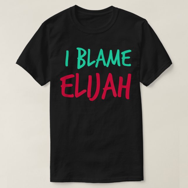 Camiseta I Blame Elijah Friends First Name Buddy Nickname  (Frente do Design)