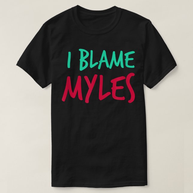Camiseta I Blame Myles Friends First Name Buddy Nickname Pe (Frente do Design)