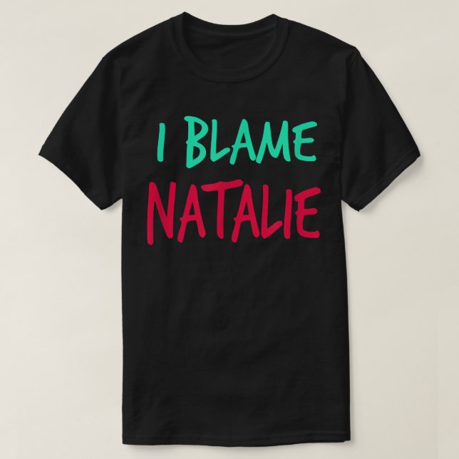 Camiseta I Blame Natalie Friends First Name Buddy Nickname  (Frente do Design)