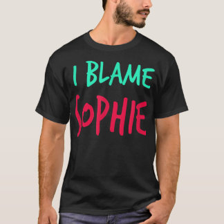 Camiseta I Blame Sophie Friends First Name Buddy Nickname