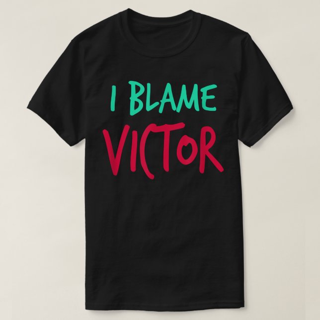 Camiseta I Blame Victor Friends First Name Buddy Nickname  (Frente do Design)
