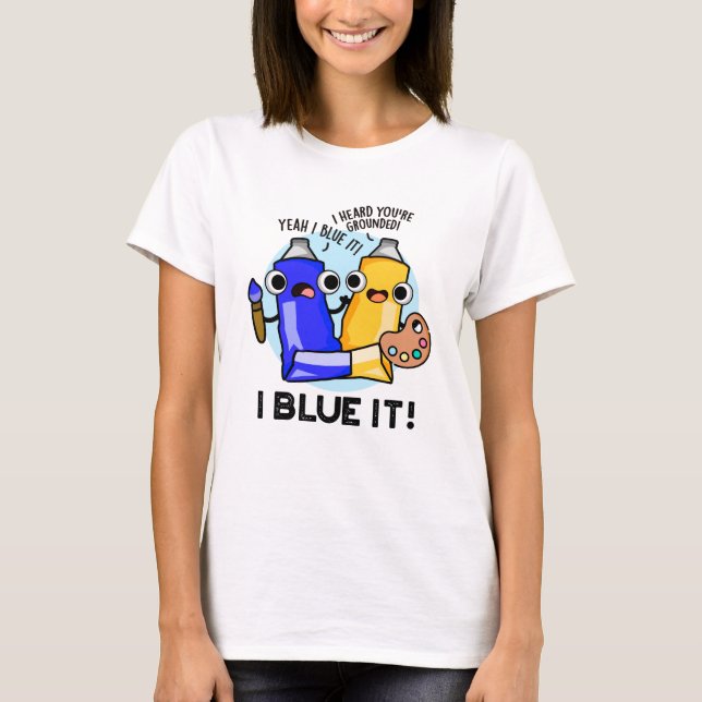 Camiseta I Blue It Engraçado Artista Paint Pun (Frente)