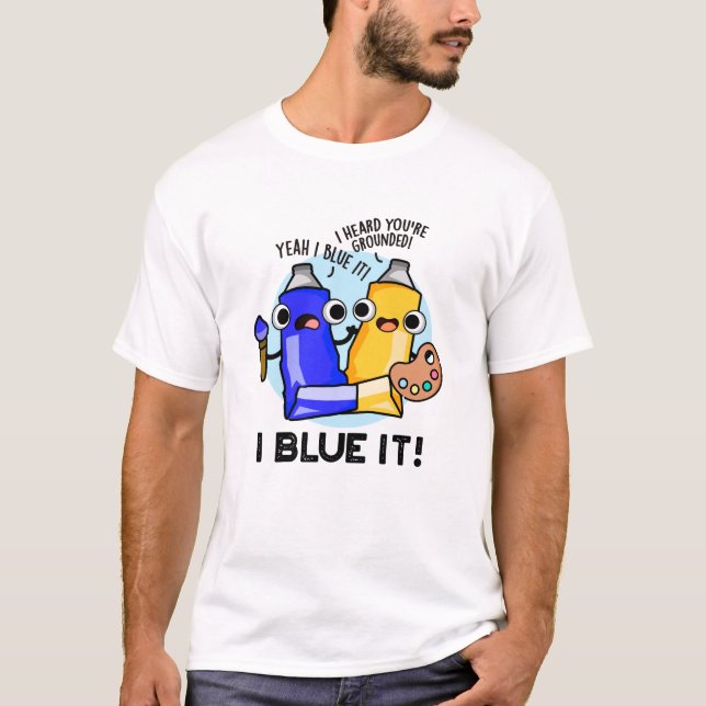 Camiseta I Blue It Engraçado Artista Paint Pun (Frente)
