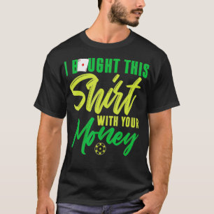 Camiseta I Bought This With Your Money Funny Poker