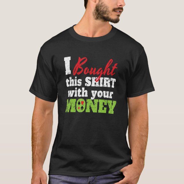 Camiseta I Bought This With Your Money I Texas Holdem Casin (Frente)