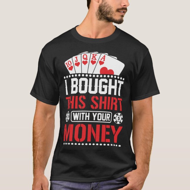 Camiseta I Bought This  With Your Money  Poker (Frente)