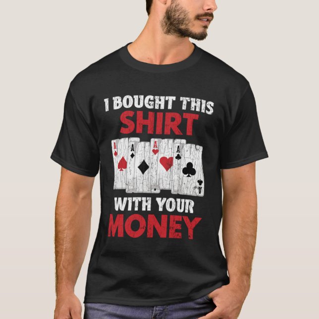 Camiseta I Bought This  With Your Money  Poker Graphic Dad (Frente)