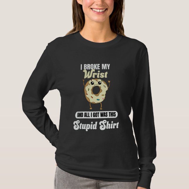 Camiseta I Broke My Wrist Recovery Funny Quote Donut Broken (Frente)