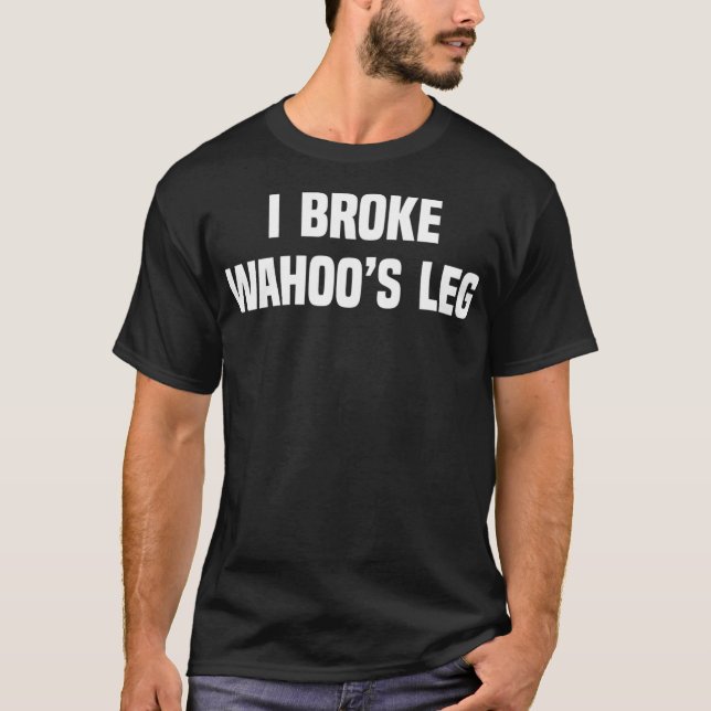 Camiseta I Broke Wahoos Leg (Frente)