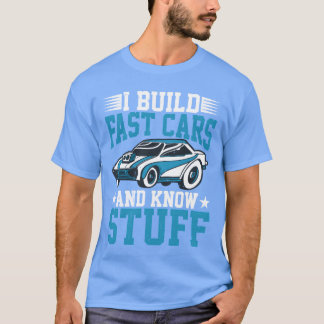Camiseta I Build Fast Cars And Know Stuff
