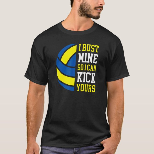 Camiseta I Bust Mine So I Can Kick Yours  Volleyball Player (Frente)