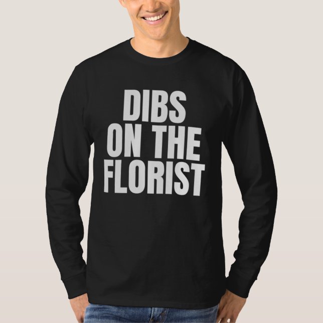 Camiseta I Call Dibs on the Florist Job Career Work (Frente)