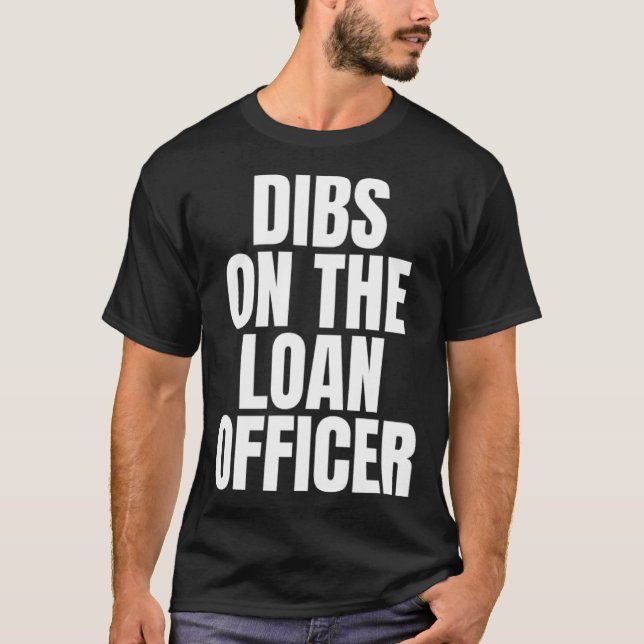 Camiseta I Call Dibs on the Loan Officer Job Career Work (Frente)