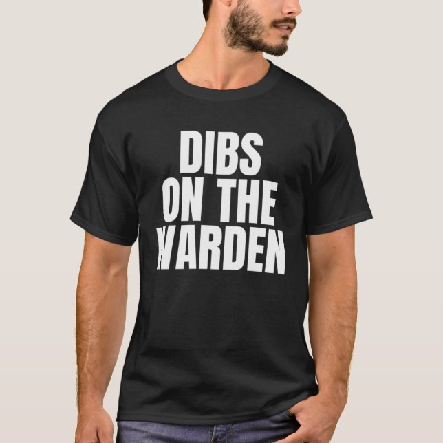 Camiseta I Call Dibs on the Warden Job Career Work (Frente)