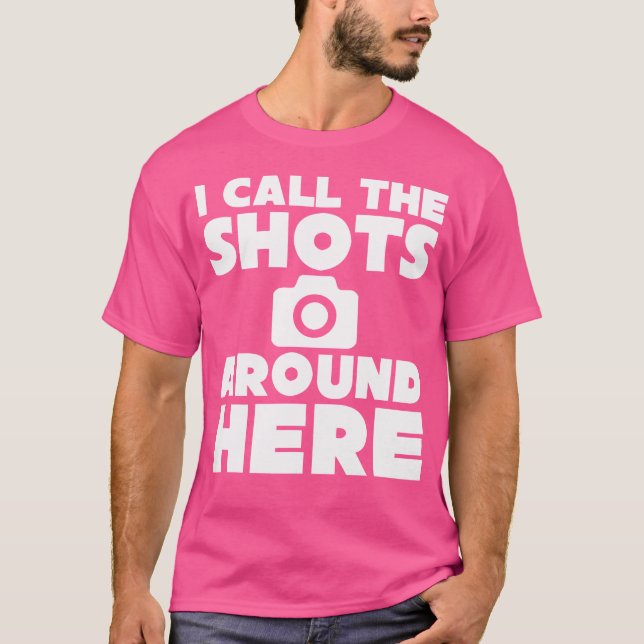 Camiseta I Call The Shots Around Here Funny Photography T S (Frente)