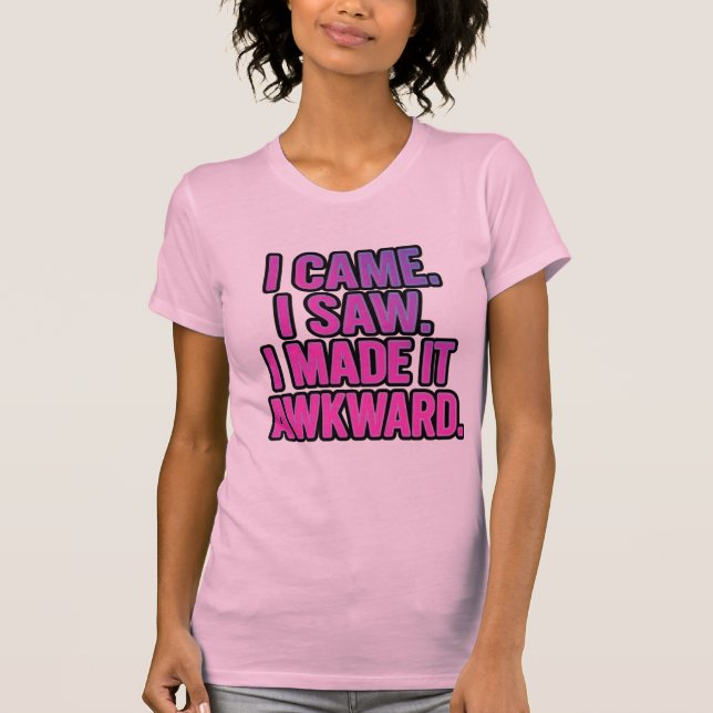 Camiseta I Came I Saw I Made It Awkward | Funny (Frente)