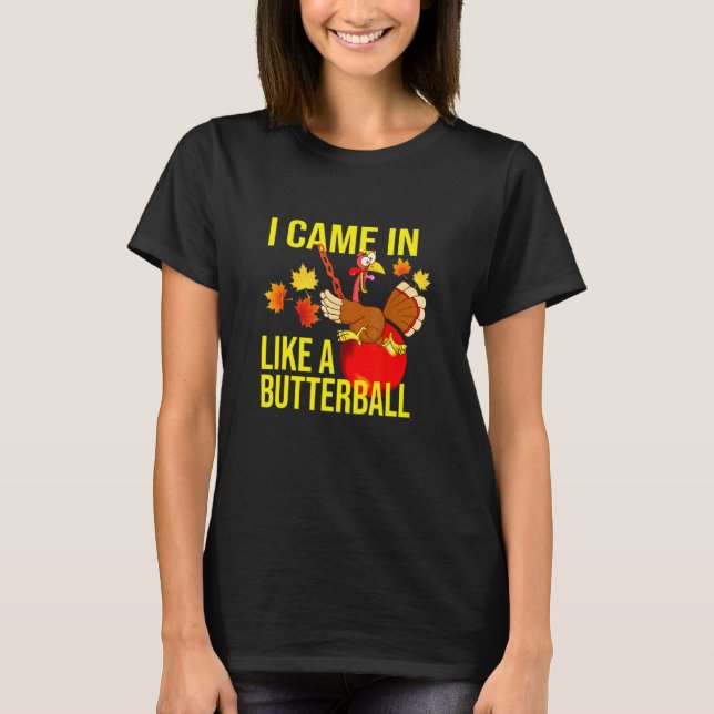 Camiseta I Came In Like A Butterball  Thanksgiving Turkey (Frente)