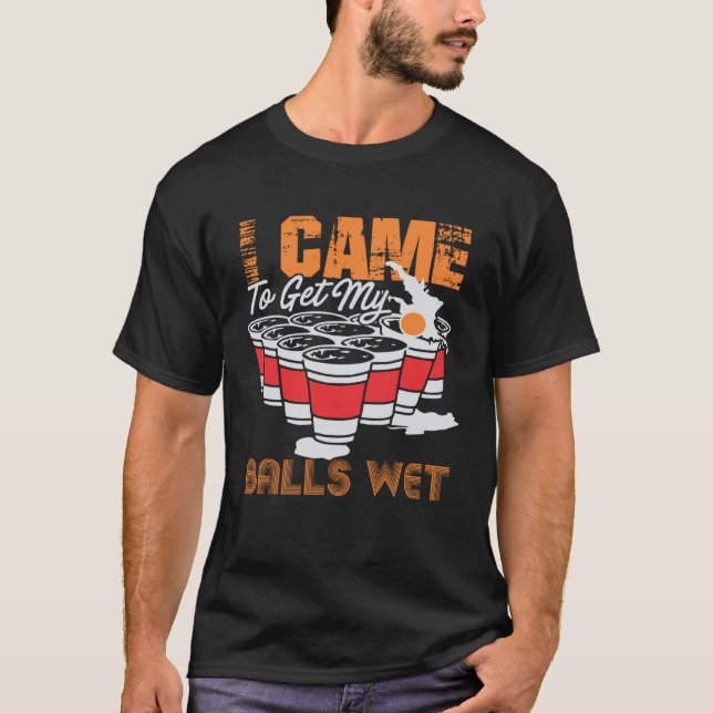 Camiseta I came to get my balls wet  beer pong (Frente)