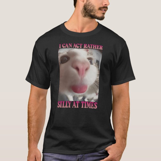 Camiseta I Can Act Rather Silly At Times, Funny Cat Meme (Frente)