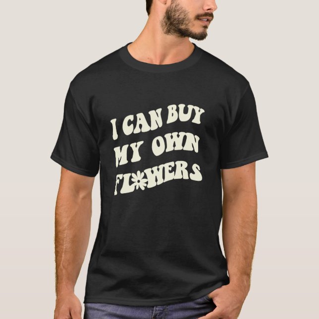 Camiseta I can buy my own Flowers  your endless summer vaca (Frente)