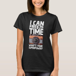 Camiseta I Can Freeze Time - Funny Photographer