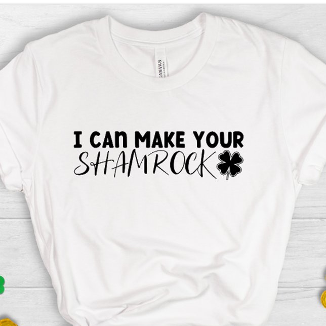 Camiseta I can make your shamrock cute irish clover lucky (Criador carregado)