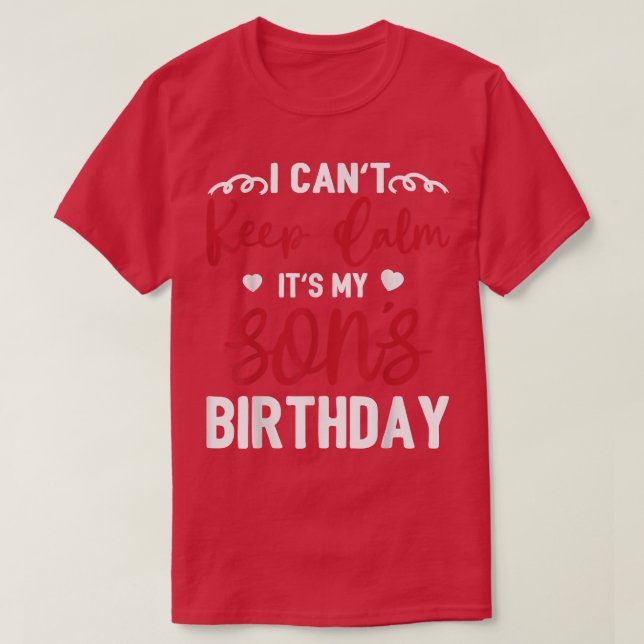 Camiseta I Can not Keep Calm It's My Son Birthday Happy Mot (Frente do Design)