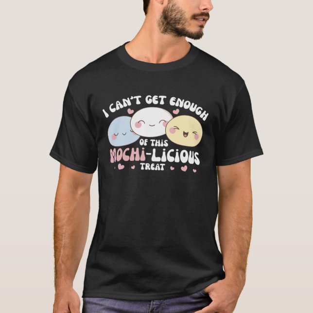 Camiseta I Can t Get Enough Of This Mochi licious Treat Moc (Frente)