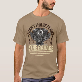Camiseta I Can t I Have Plans Inhe Garage Car Mechanic vint