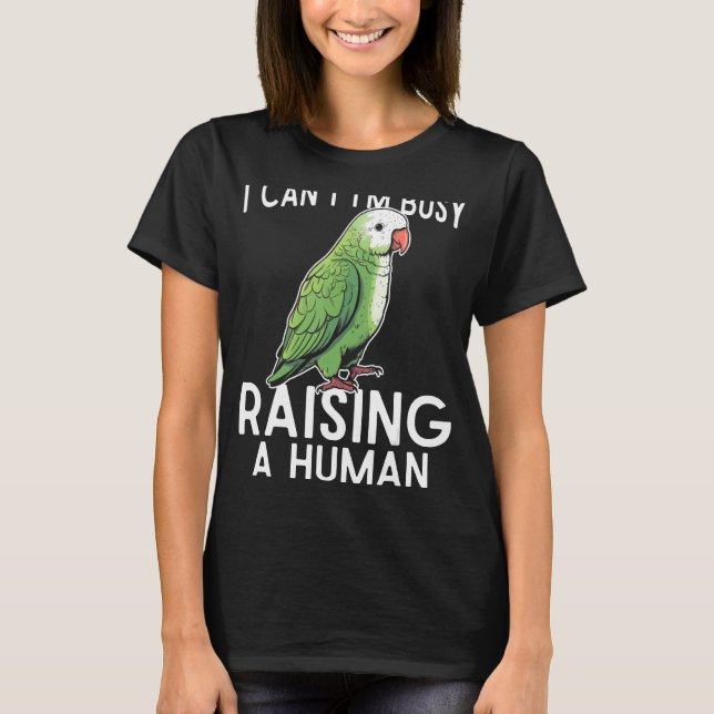 Camiseta I can t i m busy raising a human green quaker parr (Frente)