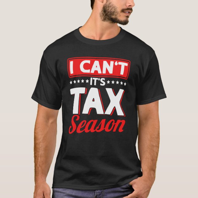 Camiseta I Can´t It´s Tax Season Accountant Accounting Inco (Frente)