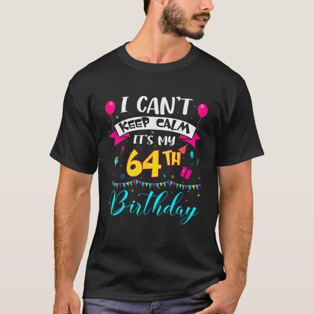 Camiseta I Can t Keep Calm It s My 64th Birthday 64 Year Ol (Frente)