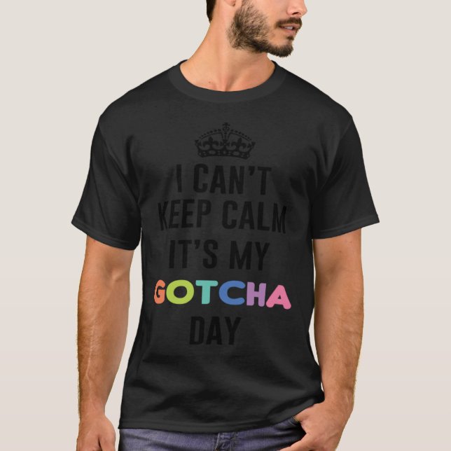 Camiseta i can t keep calm It s My Gotcha Day (Frente)