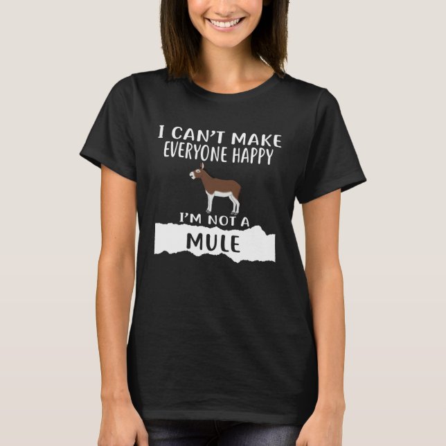 Camiseta I Can t Make Everyone Happy I m Not A MULE (Frente)