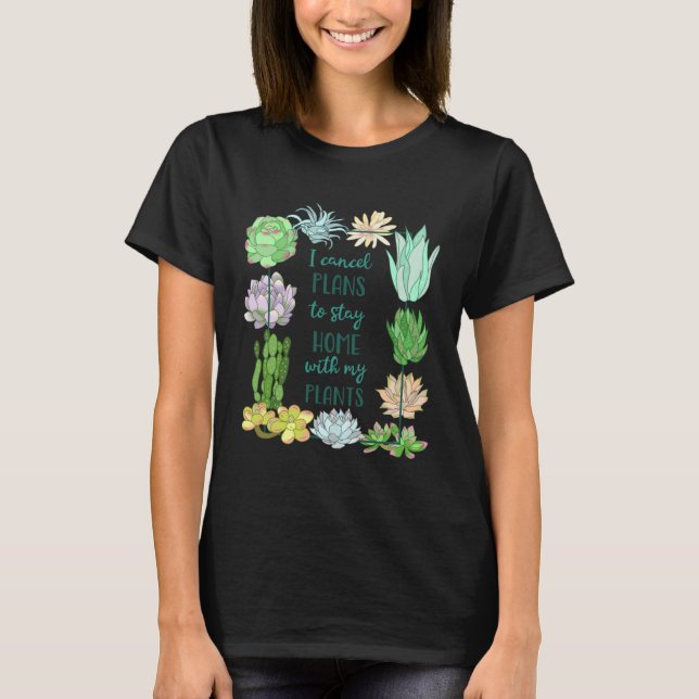 Camiseta I cancel plans to stay home with my plants Succule (Frente)