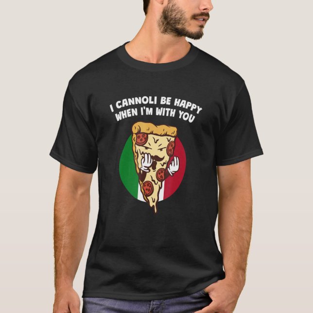 Camiseta I Cannoli Be Happy When Im With You  Italian Humor (Frente)