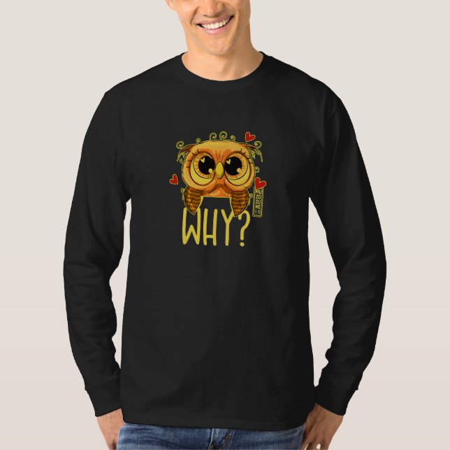 Camiseta I cannot believe it - WHY Ask the funny owl 02 hea (Frente)