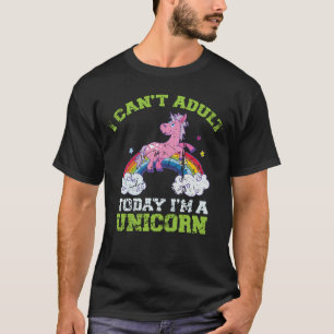 Camiseta I Can't Adult Today I'm a Unicorn