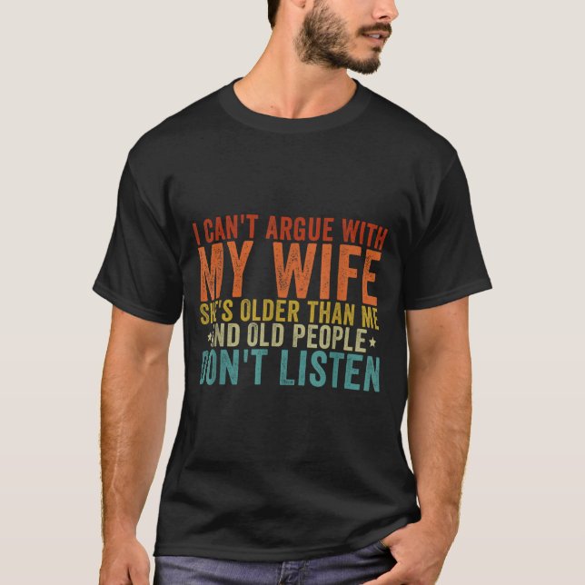 Camiseta I Can't Argue With My Wife She's Older Than Me  (Frente)